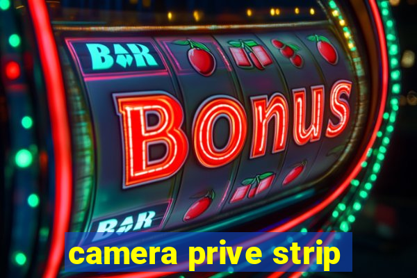 camera prive strip